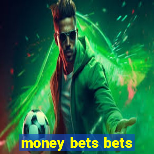 money bets bets